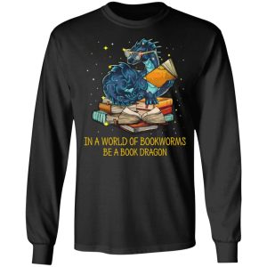 In A World Of Bookworms Be A Book Dragon T Shirts Hoodies Long Sleeve 5