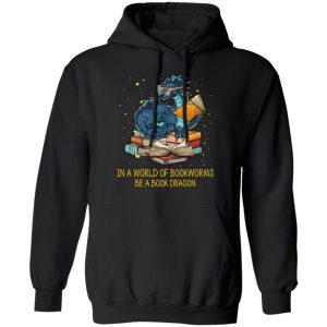 In A World Of Bookworms Be A Book Dragon T Shirts Hoodies Long Sleeve 6