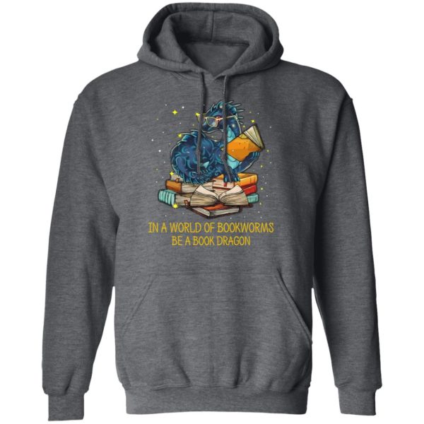 In A World Of Bookworms Be A Book Dragon T-Shirts, Hoodies, Long Sleeve