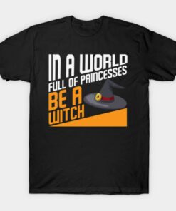 In a world full of princesses be witch T shirt 1