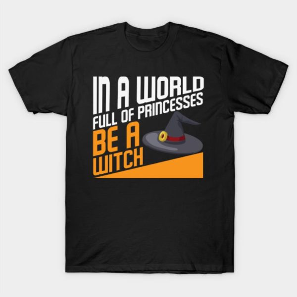 In a world full of princesses be witch T-shirt