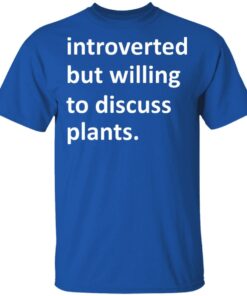Introverted But Willing To Discuss Plants T Shirts Hoodies Long Sleeve 12