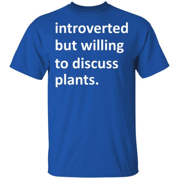 Introverted But Willing To Discuss Plants T-Shirts, Hoodies, Long Sleeve