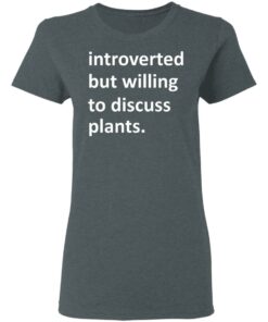 Introverted But Willing To Discuss Plants T Shirts Hoodies Long Sleeve 2