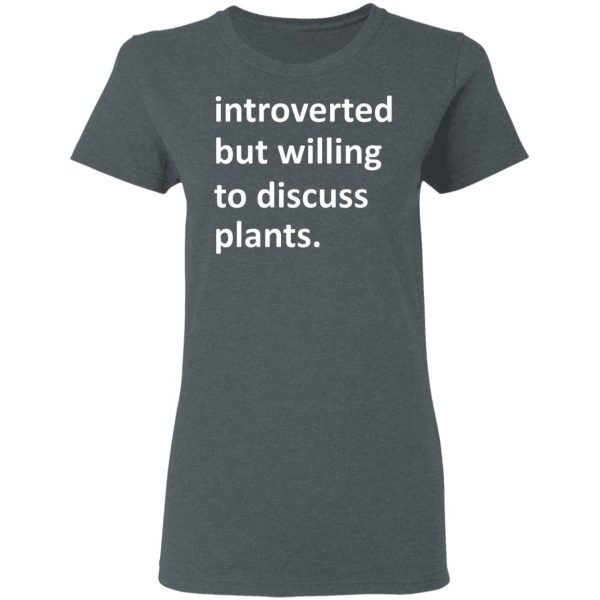 Introverted But Willing To Discuss Plants T-Shirts, Hoodies, Long Sleeve