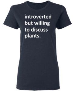 Introverted But Willing To Discuss Plants T Shirts Hoodies Long Sleeve 3
