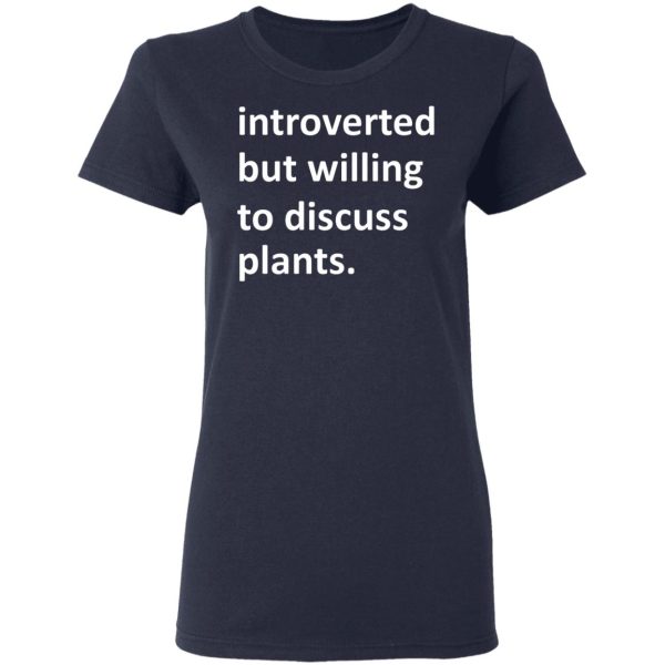 Introverted But Willing To Discuss Plants T-Shirts, Hoodies, Long Sleeve