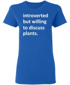 Introverted But Willing To Discuss Plants T Shirts Hoodies Long Sleeve 4