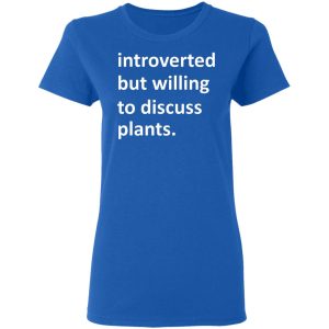 Introverted But Willing To Discuss Plants T Shirts Hoodies Long Sleeve 4