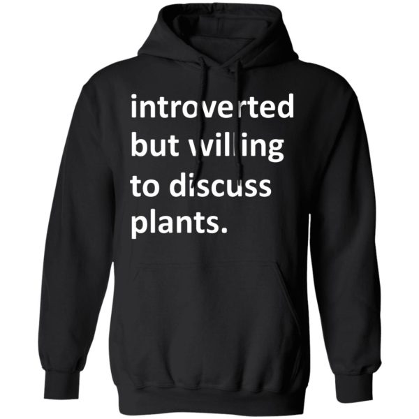 Introverted But Willing To Discuss Plants T-Shirts, Hoodies, Long Sleeve