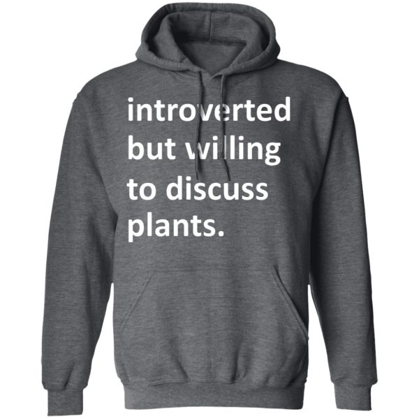 Introverted But Willing To Discuss Plants T-Shirts, Hoodies, Long Sleeve