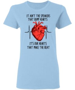 It Ain't The Speakers That Bump Hearts It's Our Hearts That Make The Beat T-Shirts, Hoodies, Long Sleeve 1 It Aint The Speakers That Bump Hearts Its Our Hearts That Make The Beat T Shirts Hoodies Long Sleeve 10