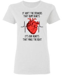 It Ain't The Speakers That Bump Hearts It's Our Hearts That Make The Beat T-Shirts, Hoodies, Long Sleeve 2 It Aint The Speakers That Bump Hearts Its Our Hearts That Make The Beat T Shirts Hoodies Long Sleeve 11