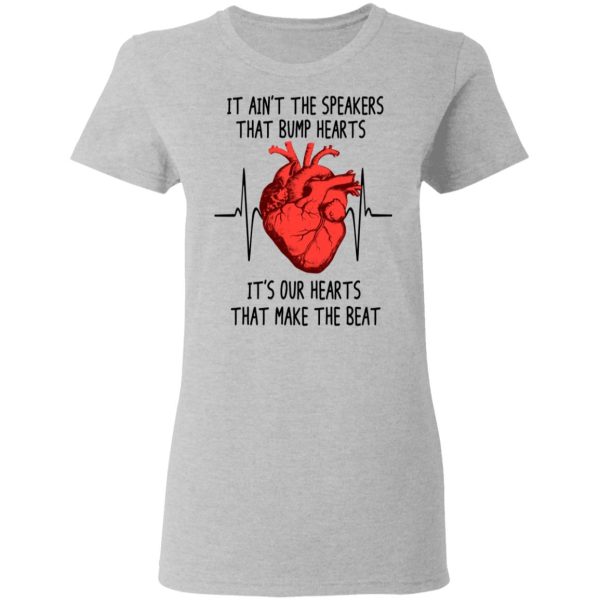 It Ain’t The Speakers That Bump Hearts It’s Our Hearts That Make The Beat T-Shirts, Hoodies, Long Sleeve