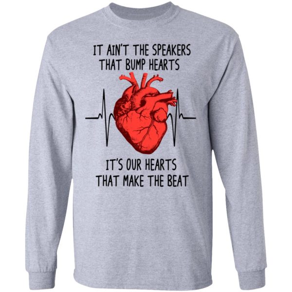 It Ain’t The Speakers That Bump Hearts It’s Our Hearts That Make The Beat T-Shirts, Hoodies, Long Sleeve