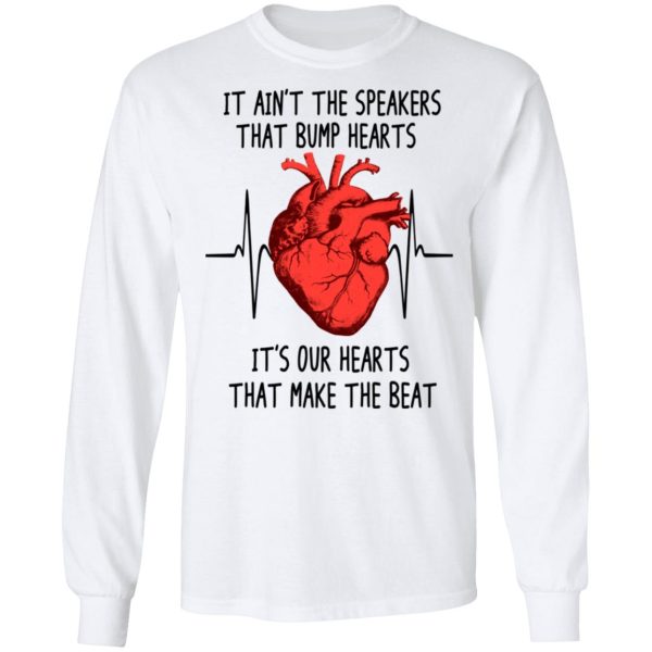 It Ain’t The Speakers That Bump Hearts It’s Our Hearts That Make The Beat T-Shirts, Hoodies, Long Sleeve