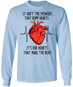 It Ain't The Speakers That Bump Hearts It's Our Hearts That Make The Beat T-Shirts, Hoodies, Long Sleeve 6 It Aint The Speakers That Bump Hearts Its Our Hearts That Make The Beat T Shirts Hoodies Long Sleeve 4