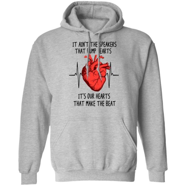 It Ain’t The Speakers That Bump Hearts It’s Our Hearts That Make The Beat T-Shirts, Hoodies, Long Sleeve