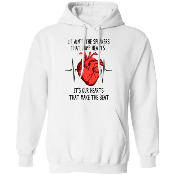 It Ain’t The Speakers That Bump Hearts It’s Our Hearts That Make The Beat T-Shirts, Hoodies, Long Sleeve