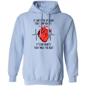 It Aint The Speakers That Bump Hearts Its Our Hearts That Make The Beat T Shirts Hoodies Long Sleeve 7