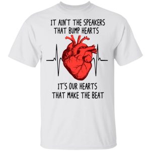 It Aint The Speakers That Bump Hearts Its Our Hearts That Make The Beat T Shirts Hoodies Long Sleeve 8