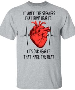 It Ain't The Speakers That Bump Hearts It's Our Hearts That Make The Beat T-Shirts, Hoodies, Long Sleeve 11 It Aint The Speakers That Bump Hearts Its Our Hearts That Make The Beat T Shirts Hoodies Long Sleeve 9