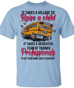 It Takes A Village To Raise A Child It Takes A Dedicated Team Of Trained Professionals To Get Them Home Safely Everyday T Shirts Hoodies Long Sleeve 1
