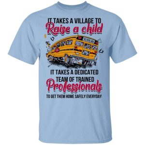 It Takes A Village To Raise A Child It Takes A Dedicated Team Of Trained Professionals To Get Them Home Safely Everyday T-Shirts, Hoodies, Long Sleeve