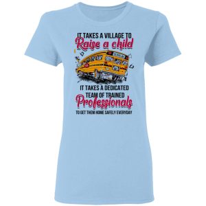 It Takes A Village To Raise A Child It Takes A Dedicated Team Of Trained Professionals To Get Them Home Safely Everyday T-Shirts, Hoodies, Long Sleeve