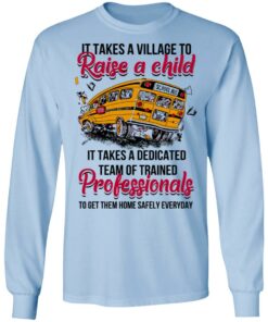 It Takes A Village To Raise A Child It Takes A Dedicated Team Of Trained Professionals To Get Them Home Safely Everyday T Shirts Hoodies Long Sleeve 4