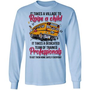 It Takes A Village To Raise A Child It Takes A Dedicated Team Of Trained Professionals To Get Them Home Safely Everyday T Shirts Hoodies Long Sleeve 4