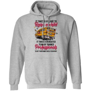 It Takes A Village To Raise A Child It Takes A Dedicated Team Of Trained Professionals To Get Them Home Safely Everyday T Shirts Hoodies Long Sleeve 5