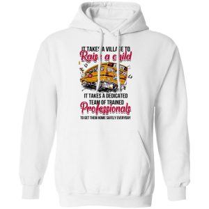 It Takes A Village To Raise A Child It Takes A Dedicated Team Of Trained Professionals To Get Them Home Safely Everyday T Shirts Hoodies Long Sleeve 6