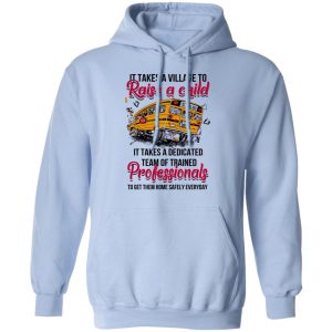 It Takes A Village To Raise A Child It Takes A Dedicated Team Of Trained Professionals To Get Them Home Safely Everyday T Shirts Hoodies Long Sleeve 7