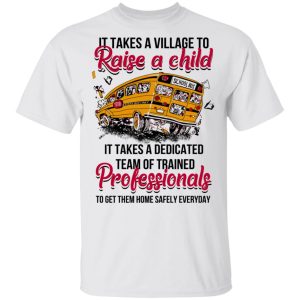 It Takes A Village To Raise A Child It Takes A Dedicated Team Of Trained Professionals To Get Them Home Safely Everyday T Shirts Hoodies Long Sleeve 8