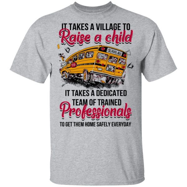 It Takes A Village To Raise A Child It Takes A Dedicated Team Of Trained Professionals To Get Them Home Safely Everyday T-Shirts, Hoodies, Long Sleeve