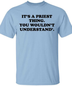 Its A Priest Thing You Wouldnt Understand T Shirts Hoodies Long Sleeve 1
