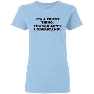 It’s A Priest Thing You Wouldn’t Understand T-Shirts, Hoodies, Long Sleeve