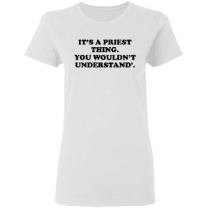 Its A Priest Thing You Wouldnt Understand T Shirts Hoodies Long Sleeve 11