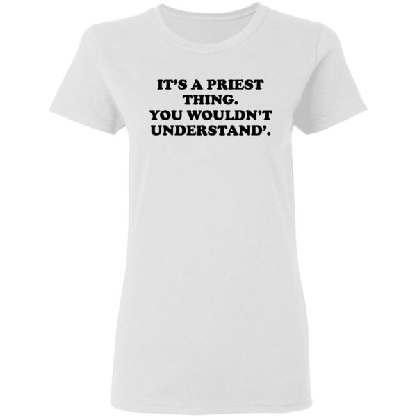 It’s A Priest Thing You Wouldn’t Understand T-Shirts, Hoodies, Long Sleeve