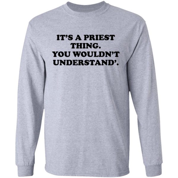 It’s A Priest Thing You Wouldn’t Understand T-Shirts, Hoodies, Long Sleeve