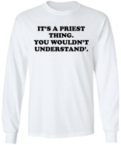 Its A Priest Thing You Wouldnt Understand T Shirts Hoodies Long Sleeve 3