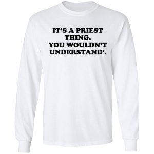 Its A Priest Thing You Wouldnt Understand T Shirts Hoodies Long Sleeve 3