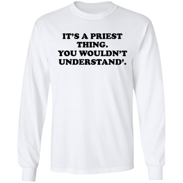 It’s A Priest Thing You Wouldn’t Understand T-Shirts, Hoodies, Long Sleeve