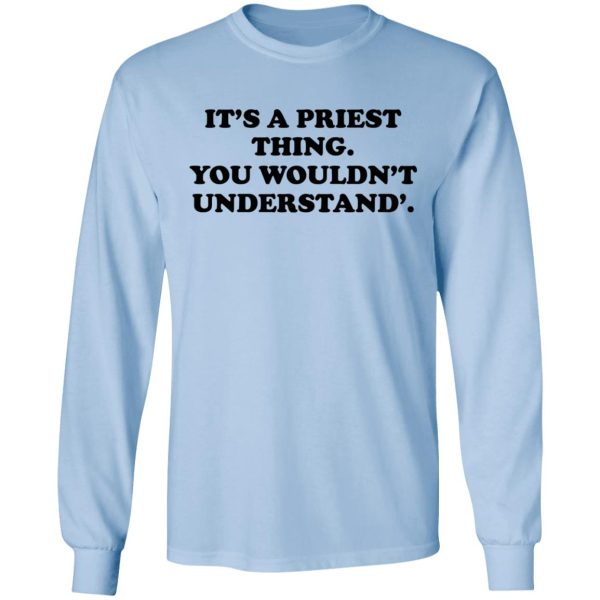 It’s A Priest Thing You Wouldn’t Understand T-Shirts, Hoodies, Long Sleeve