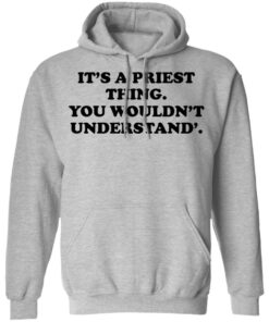 Its A Priest Thing You Wouldnt Understand T Shirts Hoodies Long Sleeve 5