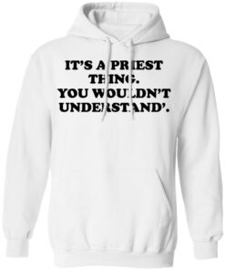 Its A Priest Thing You Wouldnt Understand T Shirts Hoodies Long Sleeve 6