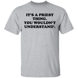 Its A Priest Thing You Wouldnt Understand T Shirts Hoodies Long Sleeve 9