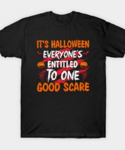 Its Hallwoeen Everyones Entitled To One Good Scare T Shirt 1