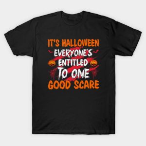 Its Hallwoeen Everyones Entitled To One Good Scare T Shirt 1